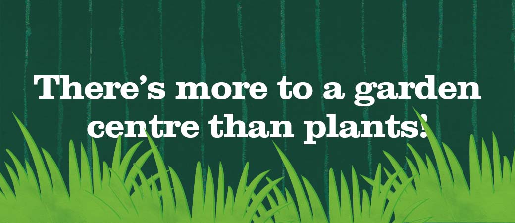 There’s more to a garden centre than plants