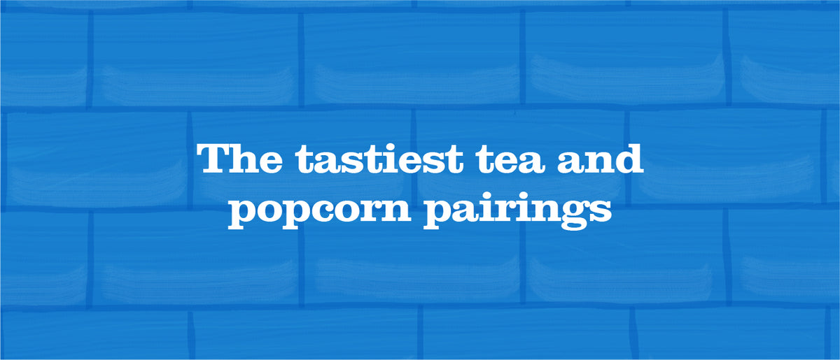 The Tastiest Tea and Popcorn Pairings