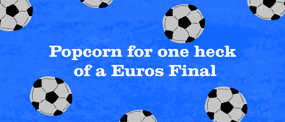 Popcorn for one heck of a Euros Final