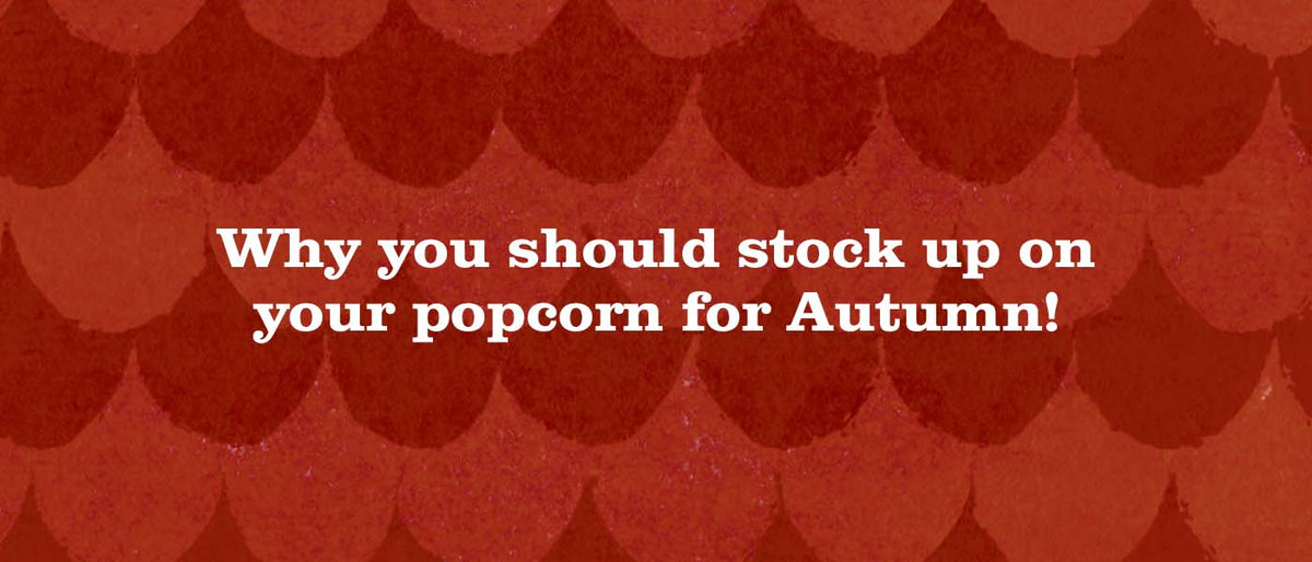 Why you should stock up on your popcorn for Autumn!