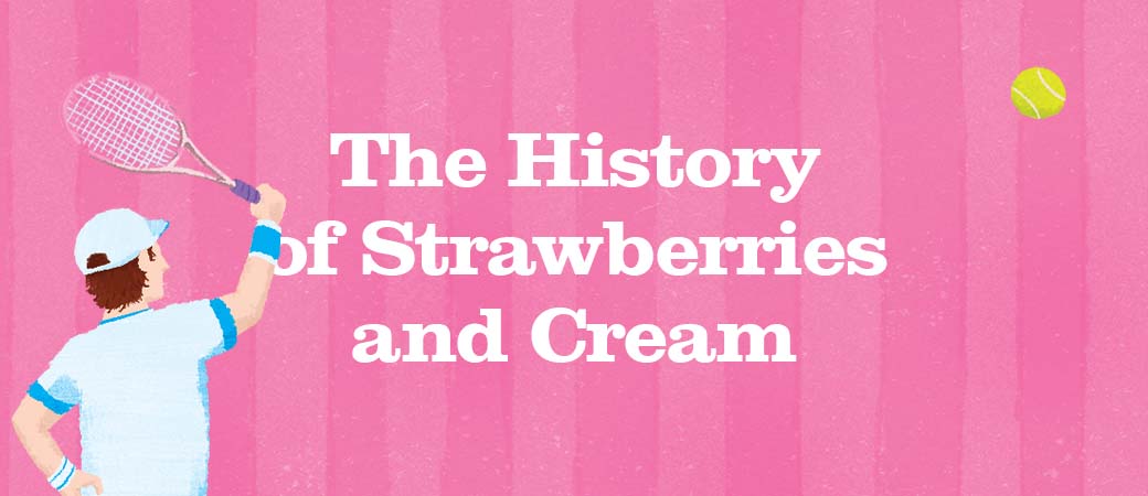 The history of strawberries and cream