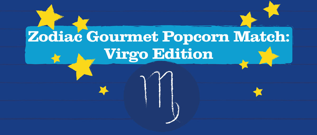 Zodiac Gourmet Popcorn Match: Virgo Edition