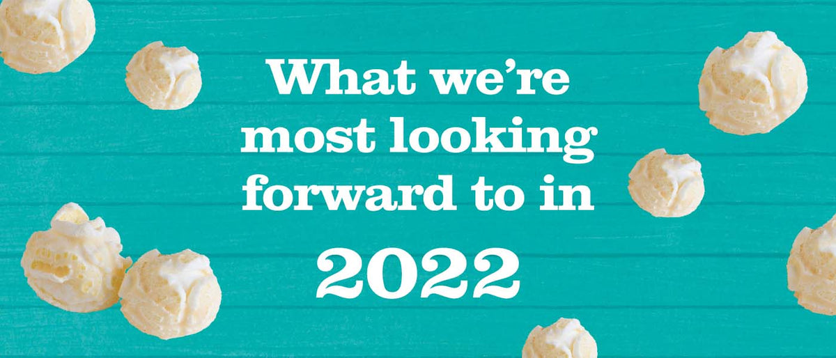What we're most looking forward to in 2022